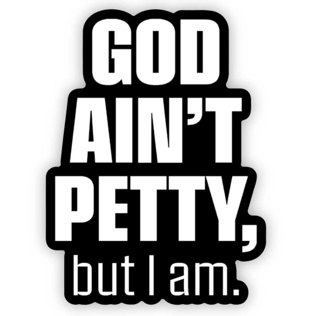 God Ain't Petty, but I Am. Black/White Die Cut Sticker-Sticker-The Original God Ain't Petty But I Am