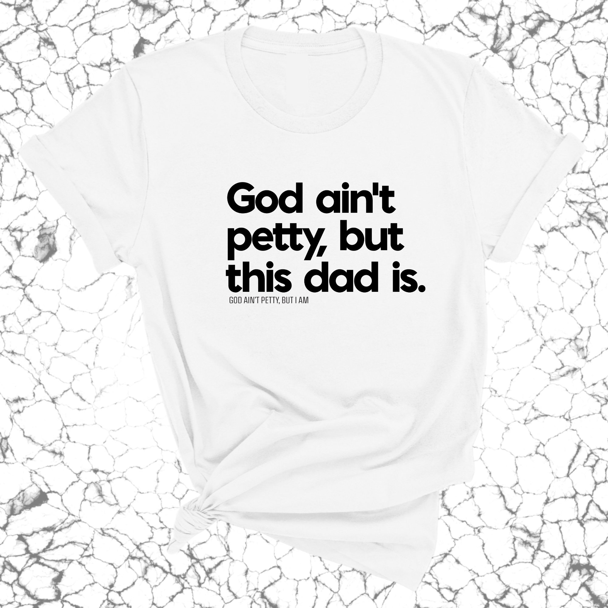 God Ain't Petty but this Dad Is Unisex Tee-T-Shirt-The Original God Ain't Petty But I Am