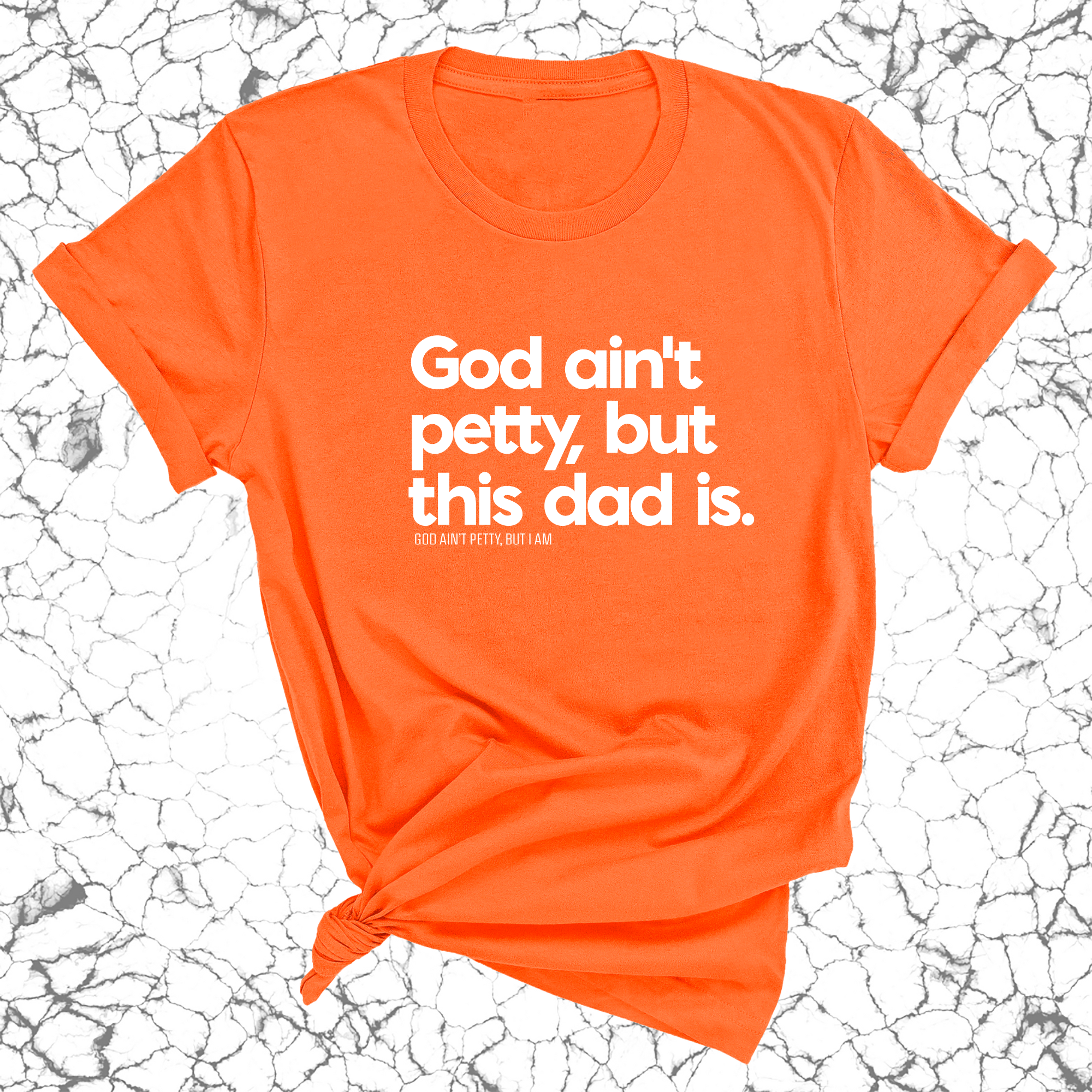 God Ain't Petty but this Dad Is Unisex Tee-T-Shirt-The Original God Ain't Petty But I Am