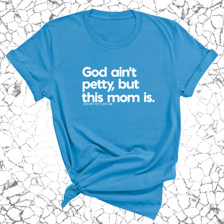 God Ain't Petty but this Mom Is Unisex Tee-T-Shirt-The Original God Ain't Petty But I Am