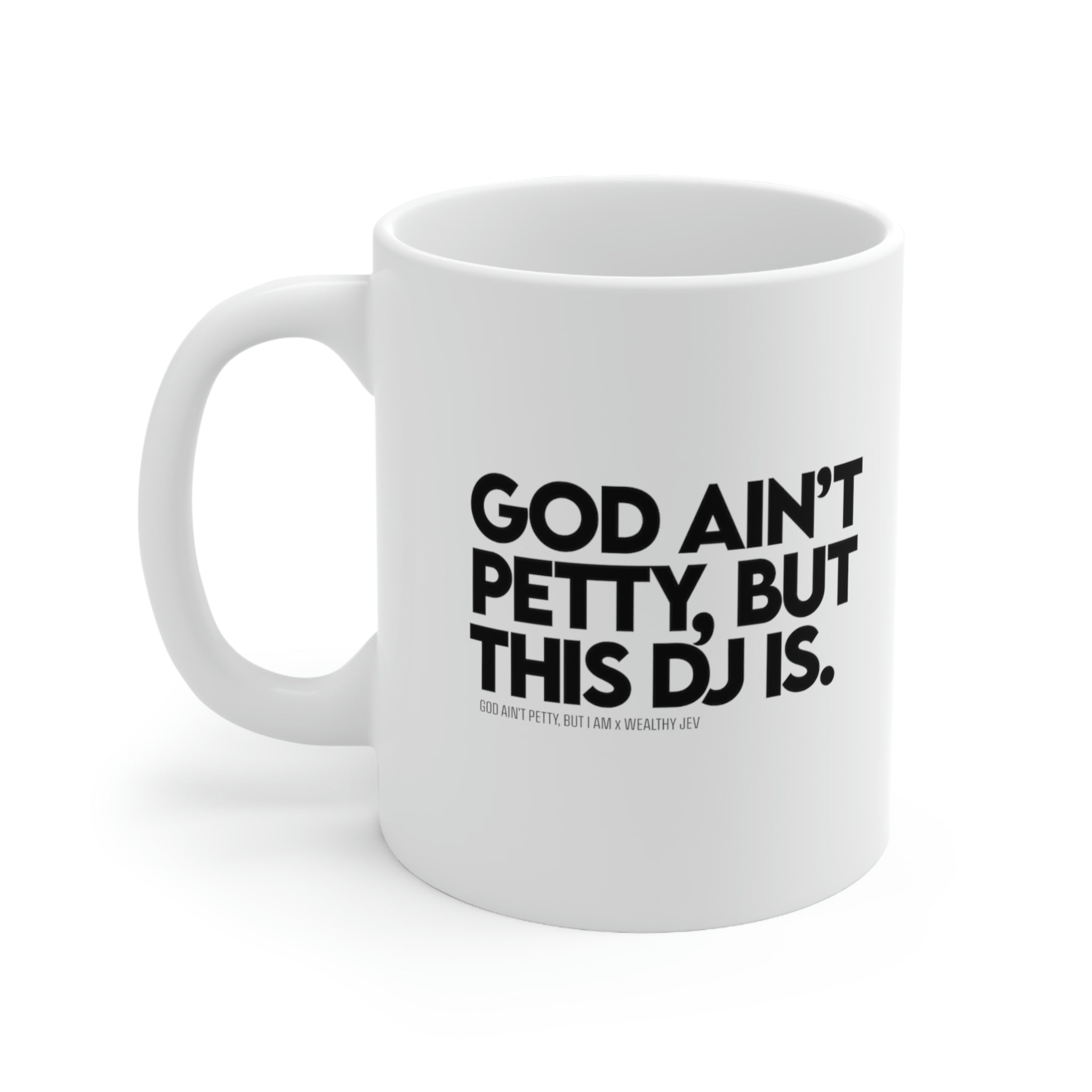 God ain't petty, but this DJ is Mug 11oz (White/Black) (God Ain't Petty, but I Am x Wealthy Jev Collab)-Mug-The Original God Ain't Petty But I Am