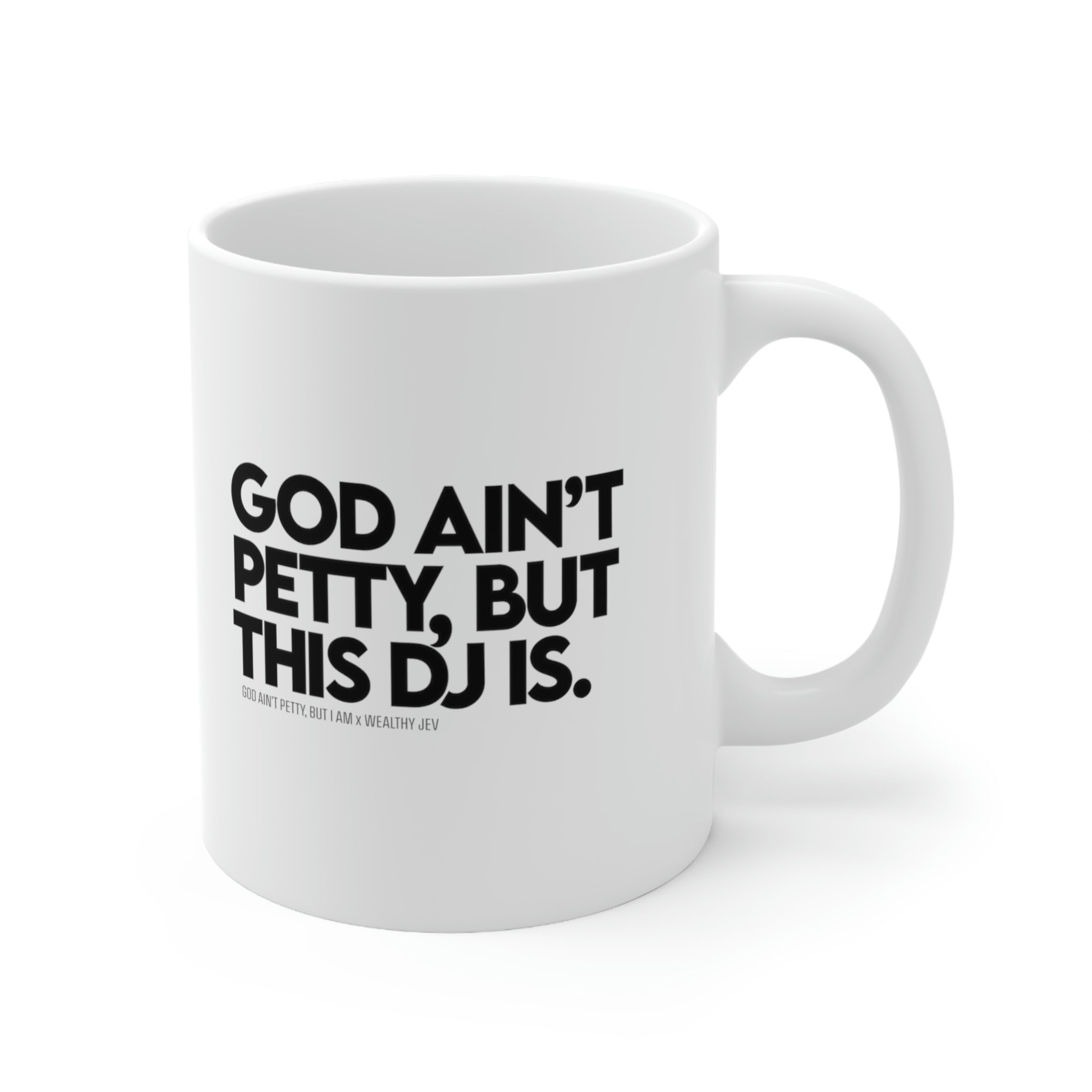 God ain't petty, but this DJ is Mug 11oz (White/Black) (God Ain't Petty, but I Am x Wealthy Jev Collab)-Mug-The Original God Ain't Petty But I Am