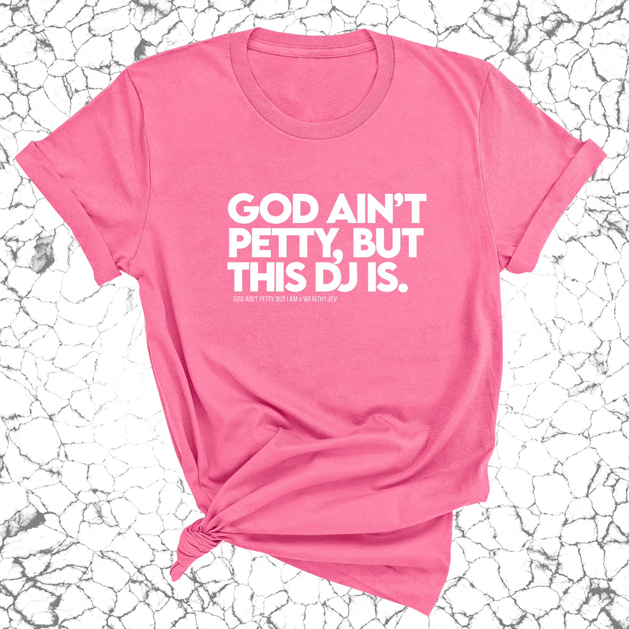God ain't petty, but this DJ is Unisex Tee (God Ain't Petty, but I Am x Wealthy Jev Collab)-T-Shirt-The Original God Ain't Petty But I Am