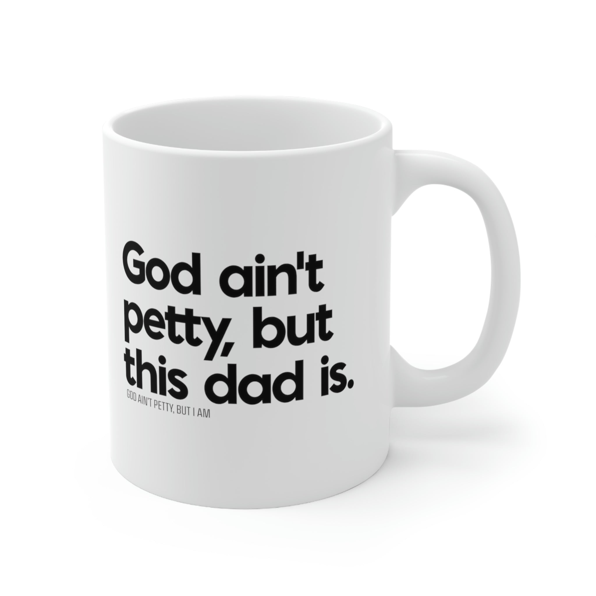 God ain't petty but this dad is Mug 11oz (White/Black)-Mug-The Original God Ain't Petty But I Am
