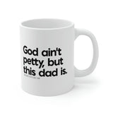 God ain't petty but this dad is Mug 11oz (White/Black)-Mug-The Original God Ain't Petty But I Am