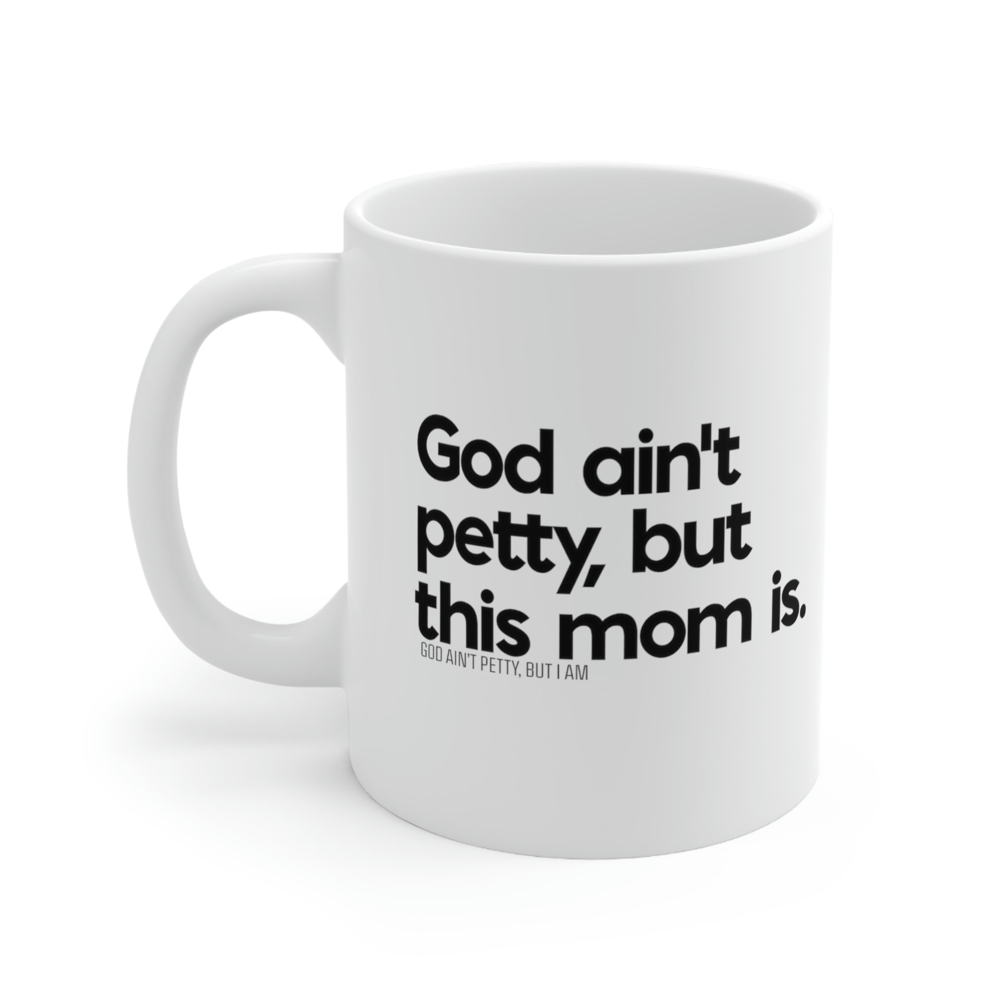 God ain't petty but this mom is Mug 11oz (White/Black)-Mug-The Original God Ain't Petty But I Am