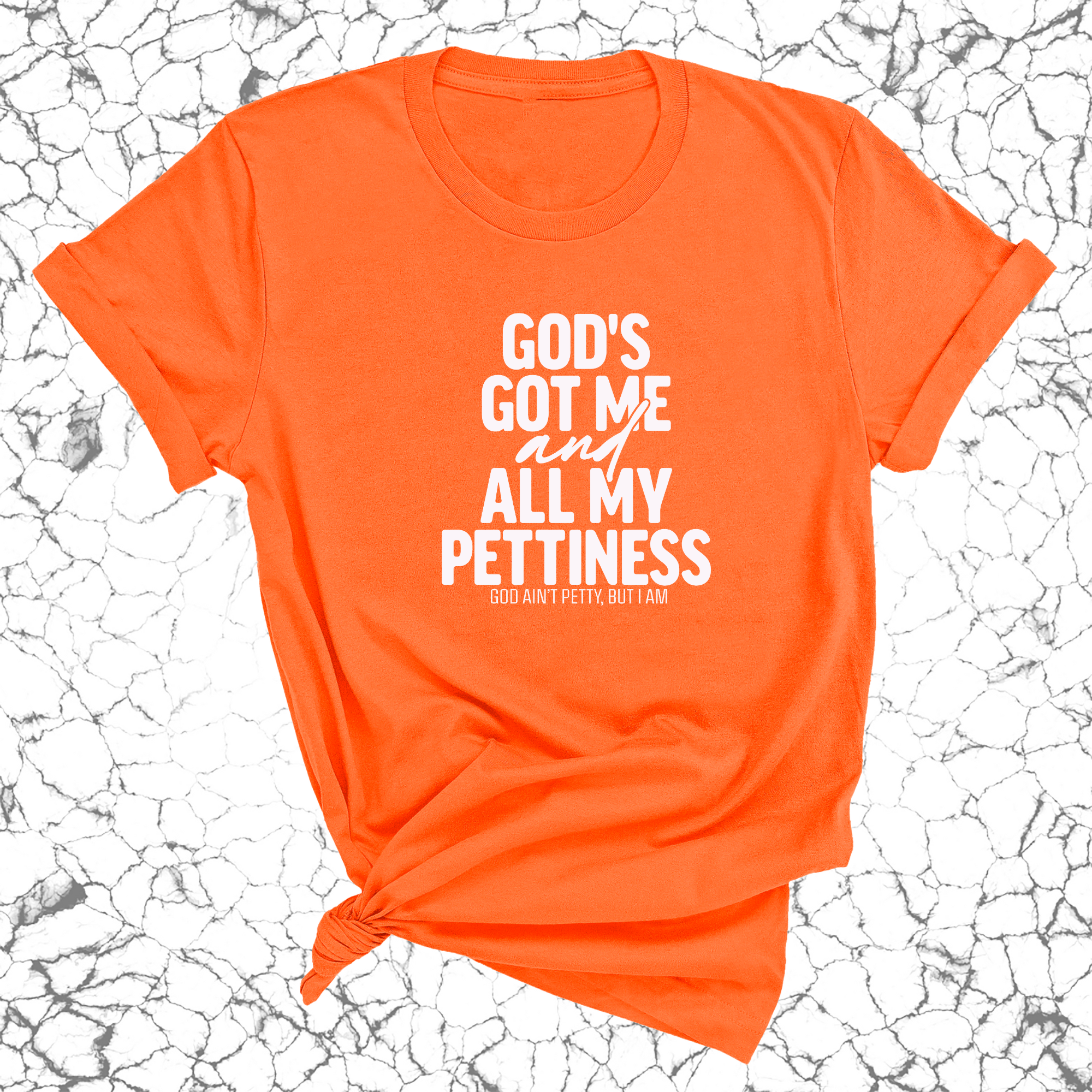 God's Got Me and all my Pettiness Unisex Tee-T-Shirt-The Original God Ain't Petty But I Am