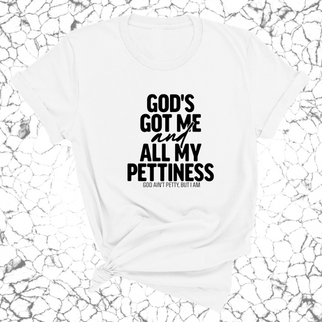 God's Got Me and all my Pettiness Unisex Tee-T-Shirt-The Original God Ain't Petty But I Am