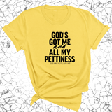 God's Got Me and all my Pettiness Unisex Tee-T-Shirt-The Original God Ain't Petty But I Am