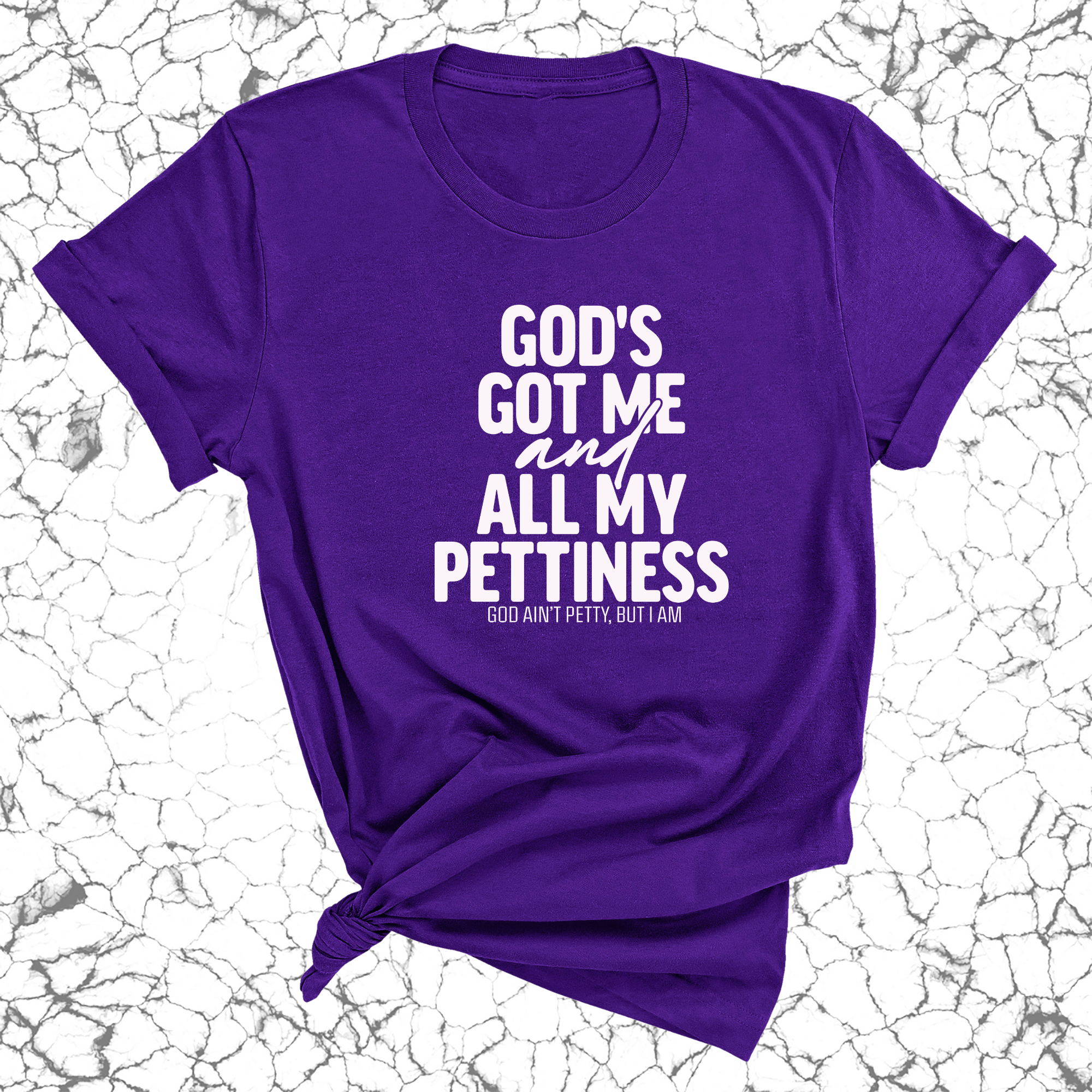 God's Got Me and all my Pettiness Unisex Tee-T-Shirt-The Original God Ain't Petty But I Am