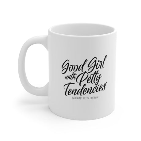 Good Girl with Petty Tendencies Mug 11oz (White/Black)-Mug-The Original God Ain't Petty But I Am