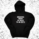 *HOODIE* Breaking News: I'm 'bout to be Petty Unisex Hoodie-Hoodie-The Original God Ain't Petty But I Am