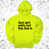 *HOODIE* God Ain't Petty but this Dad is Unisex Hoodie-Hoodie-The Original God Ain't Petty But I Am
