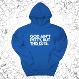 *HOODIE* God ain't petty, but this DJ is Unisex Hoodie (God Ain't Petty, but I Am x Wealthy Jev Collab)-Hoodie-The Original God Ain't Petty But I Am