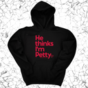 *HOODIE* He Thinks I'm Petty Hoodie-Hoodie-The Original God Ain't Petty But I Am