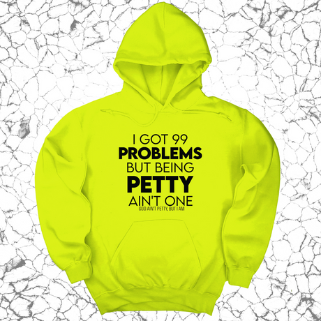 *HOODIE* I Got 99 Problems but being Petty Ain't One Unisex Hoodie-Hoodie-The Original God Ain't Petty But I Am