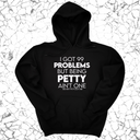 *HOODIE* I Got 99 Problems but being Petty Ain't One Unisex Hoodie-Hoodie-The Original God Ain't Petty But I Am
