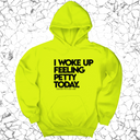 *HOODIE* I Woke up Feeling Petty Today Unisex Hoodie-Hoodie-The Original God Ain't Petty But I Am