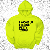 *HOODIE* I Woke up Feeling Petty Today Unisex Hoodie-Hoodie-The Original God Ain't Petty But I Am