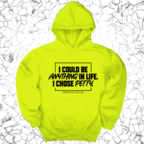 *HOODIE* I could be anything in life. I chose petty Unisex Hoodie-Hoodie-The Original God Ain't Petty But I Am