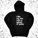 *HOODIE* I like my tea with a Splash of Petty Unisex Hoodie-Hoodie-The Original God Ain't Petty But I Am