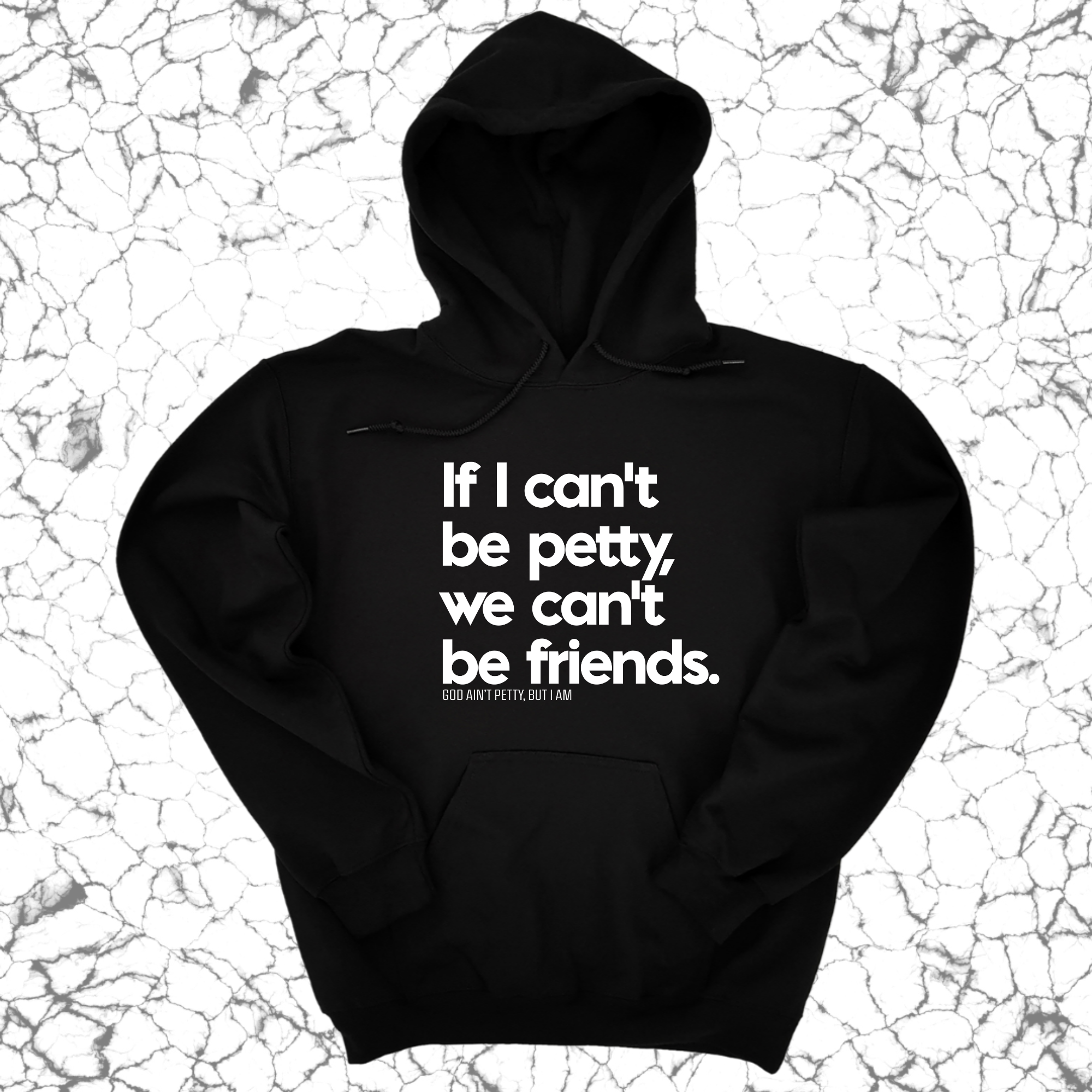 *HOODIE* If I can't be petty we can't be friends Unisex Hoodie-Hoodie-The Original God Ain't Petty But I Am