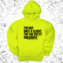 *HOODIE* I'm not only a Client. I'm the Petty President Unisex Hoodie-Hoodie-The Original God Ain't Petty But I Am