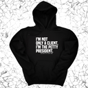 *HOODIE* I'm not only a Client. I'm the Petty President Unisex Hoodie-Hoodie-The Original God Ain't Petty But I Am