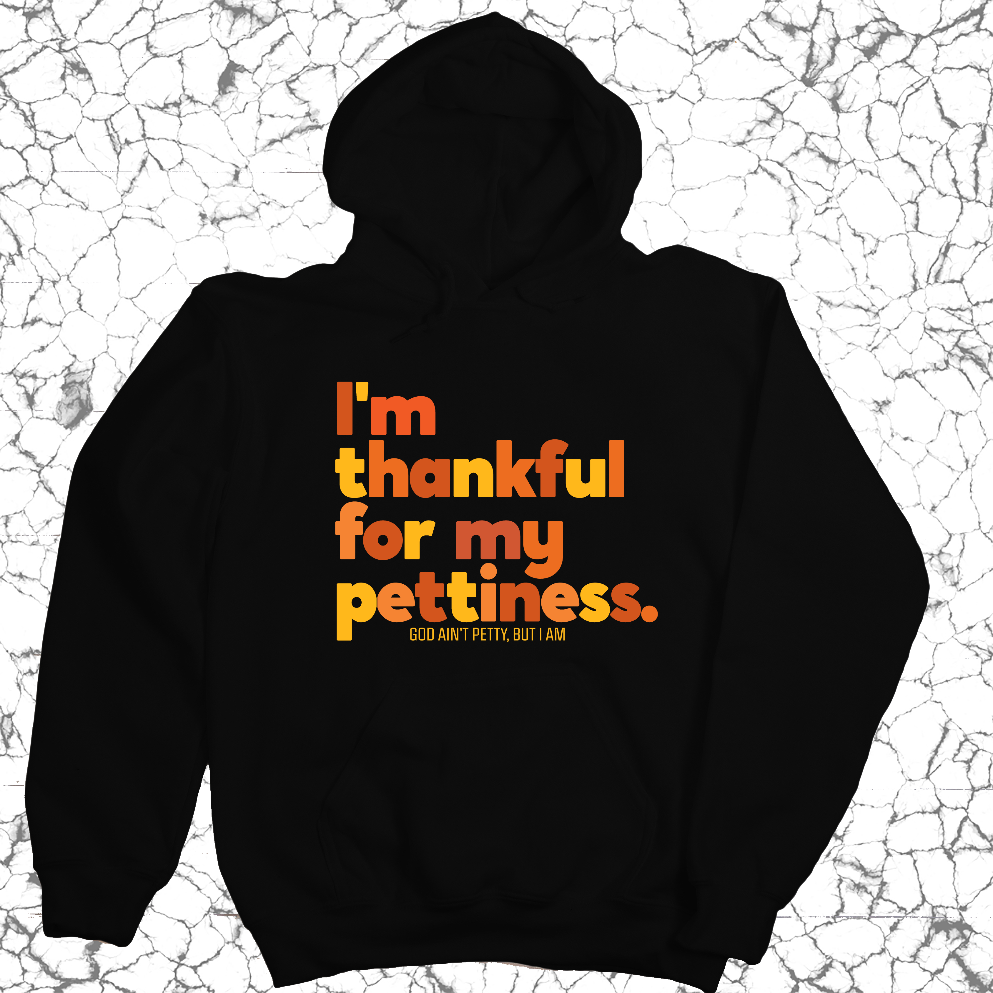*HOODIE* I'm thankful for my Pettiness Unisex Hoodie-Hoodie-The Original God Ain't Petty But I Am