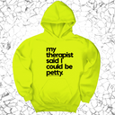 *HOODIE* My Therapist said I could be Petty Unisex Hoodie-Hoodie-The Original God Ain't Petty But I Am