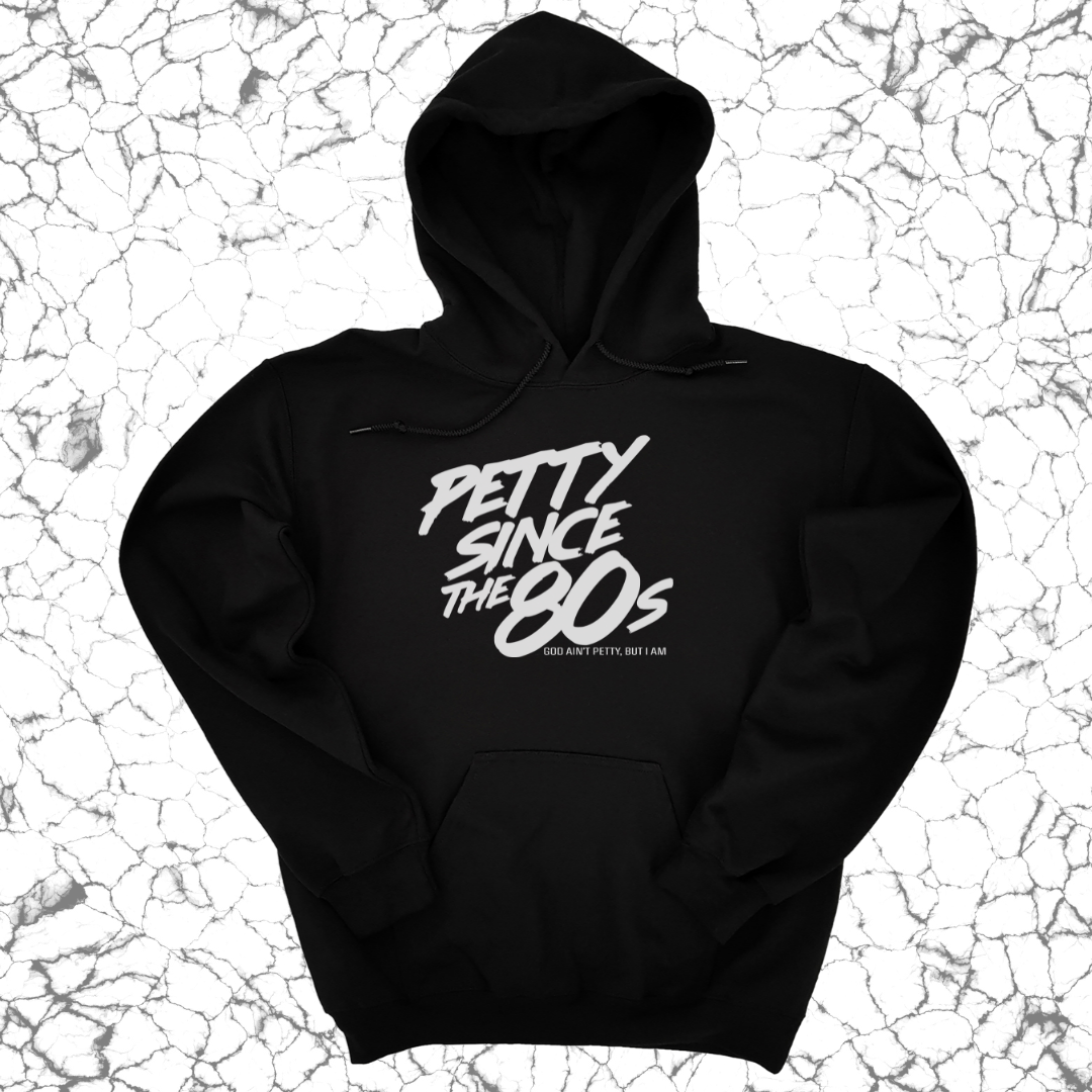 *HOODIE* Petty Since the 80s Unisex Hoodie-Hoodie-The Original God Ain't Petty But I Am