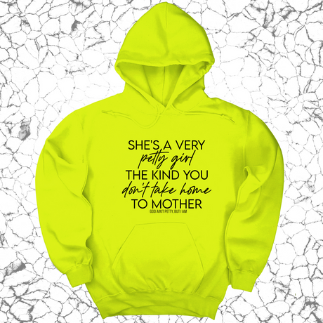 *HOODIE* She's a very petty girl the kind you don't take home to mother Unisex Hoodie-Hoodie-The Original God Ain't Petty But I Am