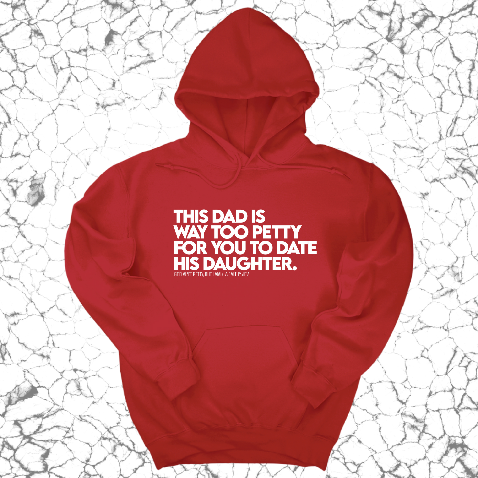 *HOODIE* This Dad is way too petty for you to date his daughter Unisex Hoodie (God Ain't Petty, but I Am x Wealthy Jev Collab)-Hoodie-The Original God Ain't Petty But I Am