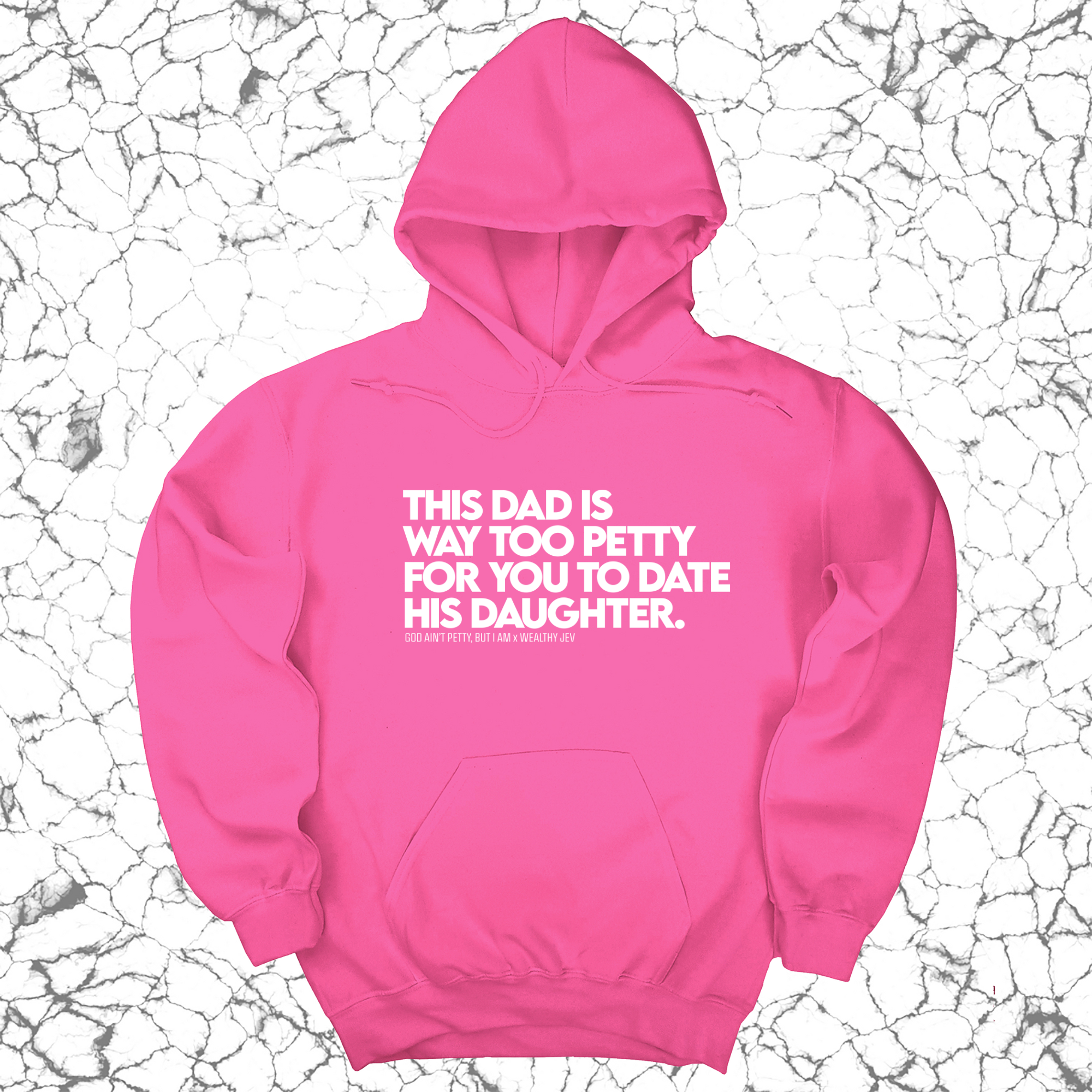*HOODIE* This Dad is way too petty for you to date his daughter Unisex Hoodie (God Ain't Petty, but I Am x Wealthy Jev Collab)-Hoodie-The Original God Ain't Petty But I Am