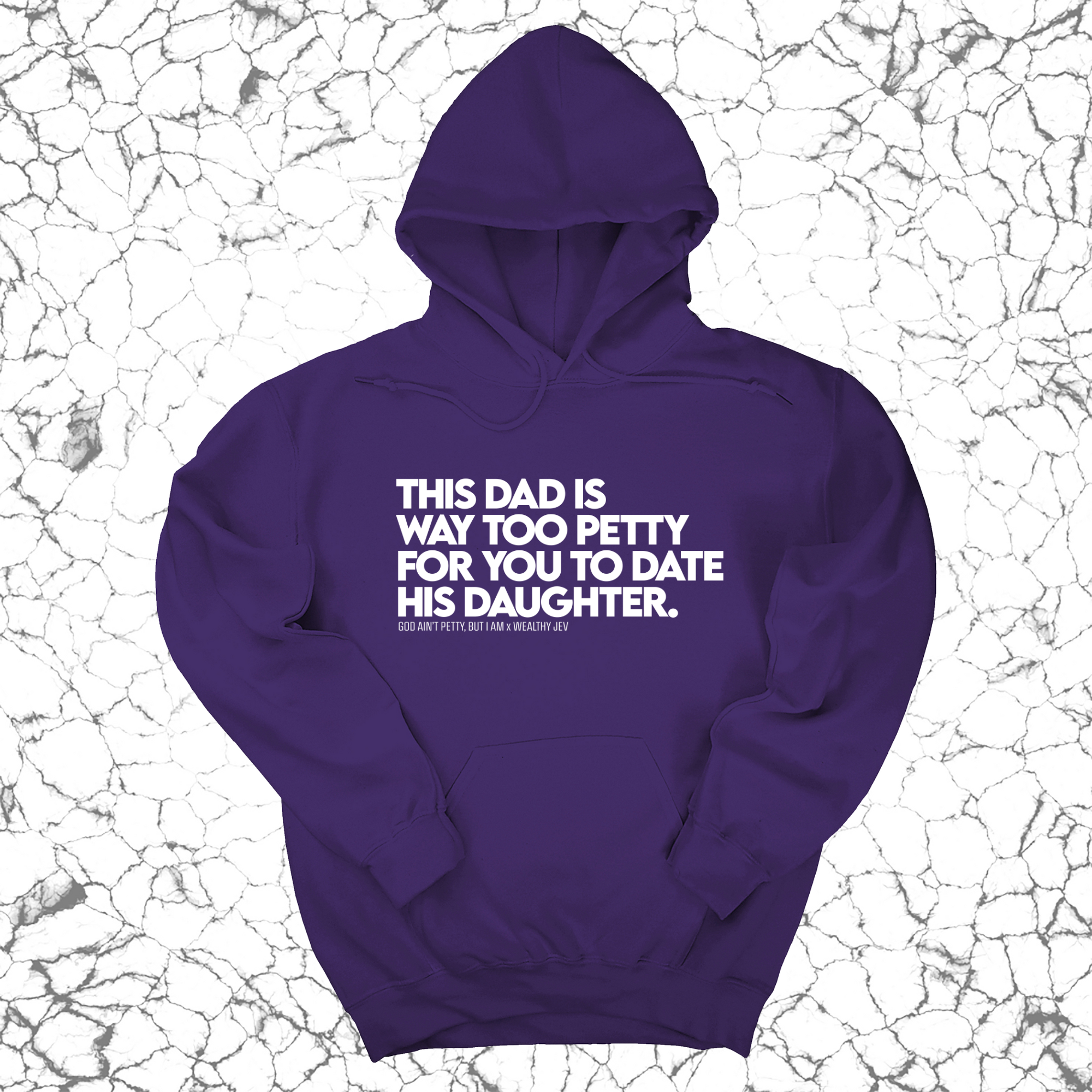 *HOODIE* This Dad is way too petty for you to date his daughter Unisex Hoodie (God Ain't Petty, but I Am x Wealthy Jev Collab)-Hoodie-The Original God Ain't Petty But I Am