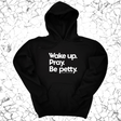 *HOODIE* Wake up. Pray. Be Petty Unisex Hoodie-Hoodie-The Original God Ain't Petty But I Am