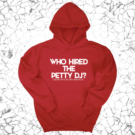 *HOODIE* Who hired the petty DJ? Unisex Hoodie (God Ain't Petty, but I Am x Wealthy Jev Collab)-Hoodie-The Original God Ain't Petty But I Am