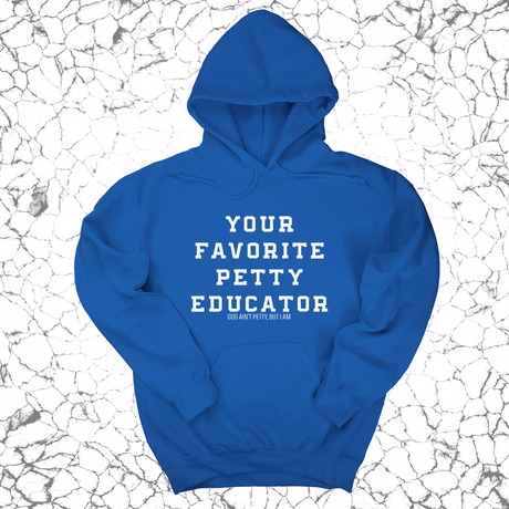 *HOODIE* Your Favorite Petty Educator Unisex Hoodie-Hoodie-The Original God Ain't Petty But I Am