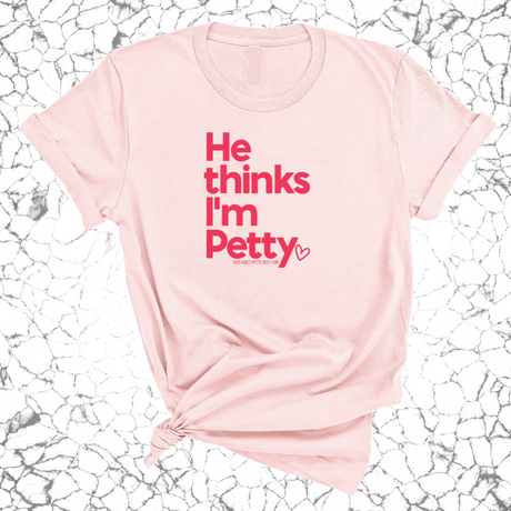 He Thinks I'm Petty Unisex Tee-T-Shirt-The Original God Ain't Petty But I Am