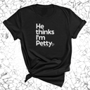 He Thinks I'm Petty Unisex Tee-T-Shirt-The Original God Ain't Petty But I Am