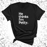 He Thinks I'm Petty Unisex Tee-T-Shirt-The Original God Ain't Petty But I Am