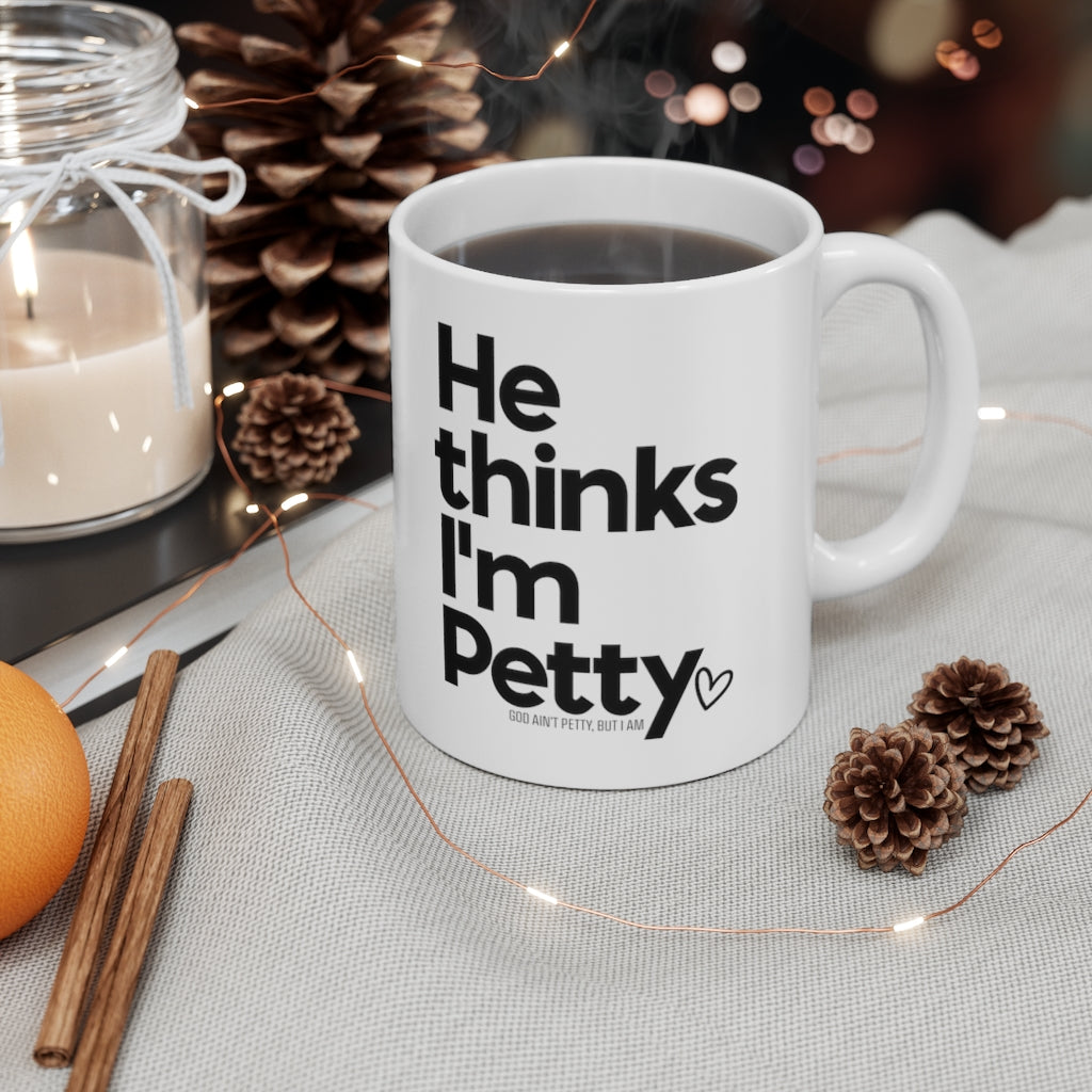 He thinks I'm Petty Mug 11oz (White/Black)-Mug-The Original God Ain't Petty But I Am