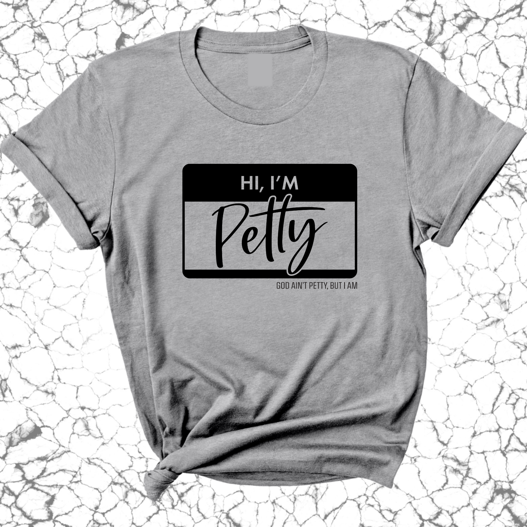 Hi, I'm Petty Unisex Tee-T-Shirt-The Original God Ain't Petty But I Am