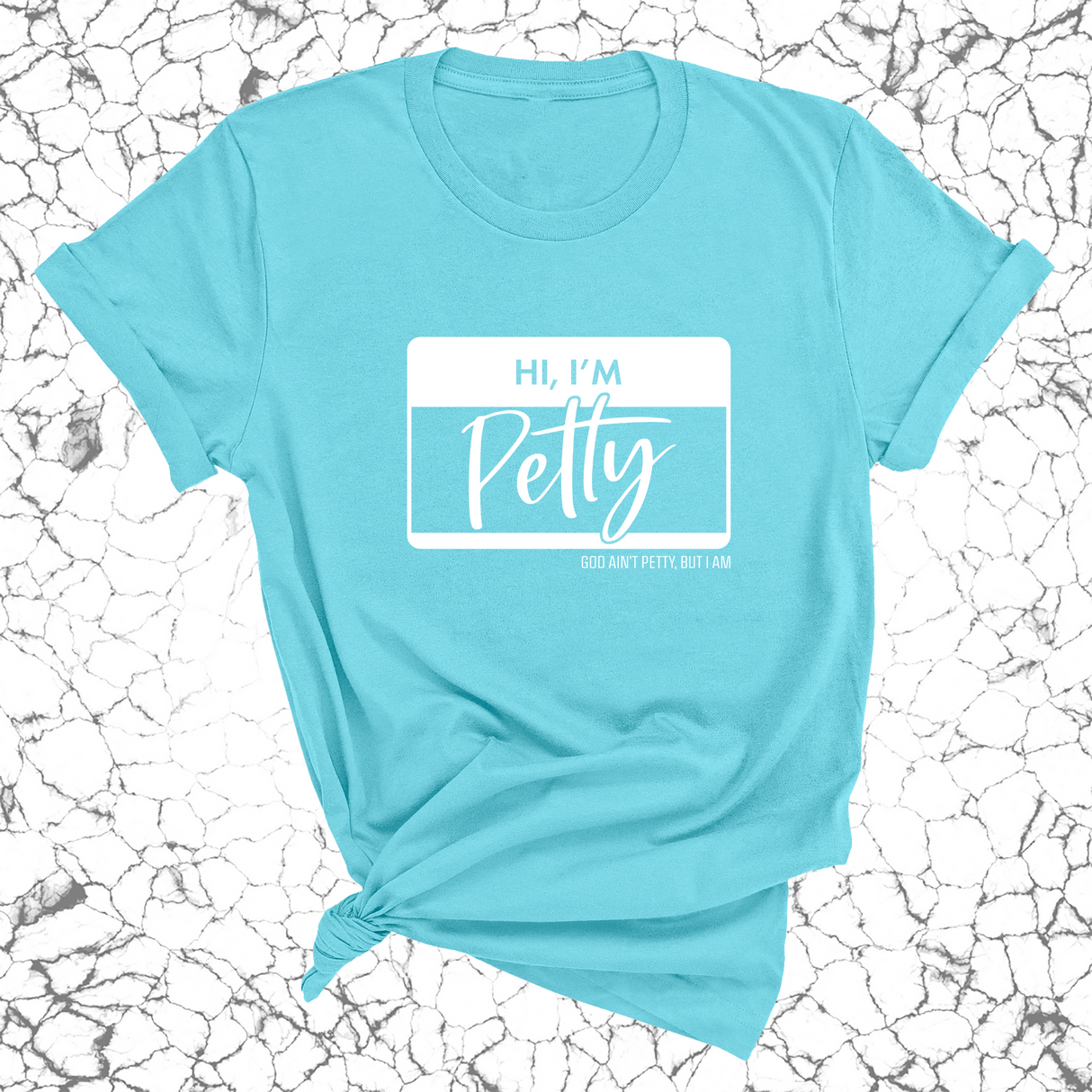Hi, I'm Petty Unisex Tee-T-Shirt-The Original God Ain't Petty But I Am