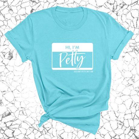 Hi, I'm Petty Unisex Tee-T-Shirt-The Original God Ain't Petty But I Am