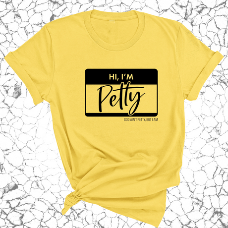 Hi, I'm Petty Unisex Tee-T-Shirt-The Original God Ain't Petty But I Am