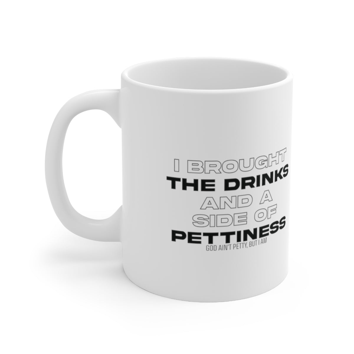 I Brought the Drinks and a Side of Pettiness Mug 11oz (White/Black)-Mug-The Original God Ain't Petty But I Am