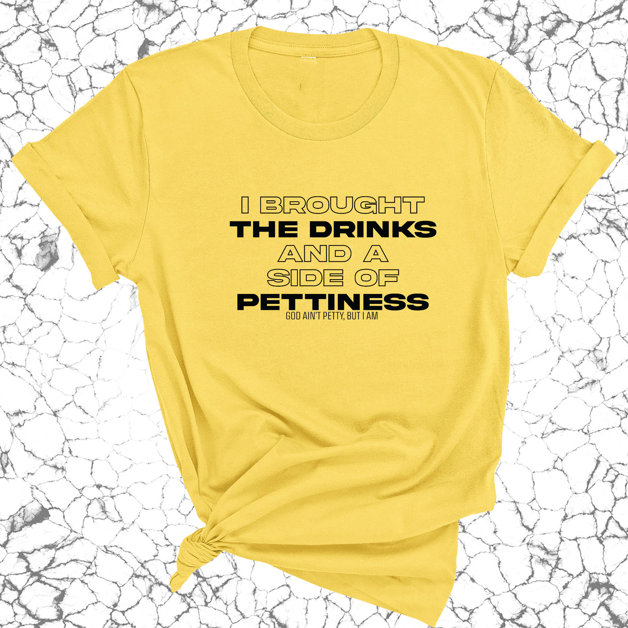 I Brought the Drinks and a Side of Pettiness Unisex Tee-T-Shirt-The Original God Ain't Petty But I Am