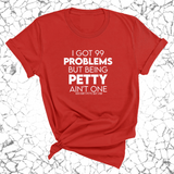 I Got 99 Problems but being Petty Ain't One Unisex Tee-T-Shirt-The Original God Ain't Petty But I Am