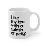 I Like my Tea with a Splash of Petty Mug 11oz (White/Black)-Mug-The Original God Ain't Petty But I Am